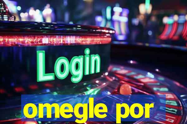 omegle por